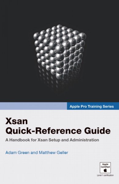 Xsan quick-reference guide : a handbook for Xsan setup and administration / Adam Green and Matthew Geller.