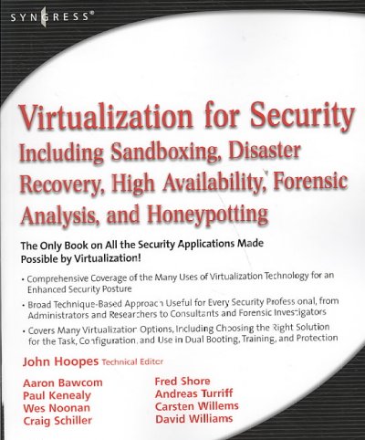 Virtualization for security : including sandboxing, disaster recovery, high availability, forensic analysis, and honeypotting / John Hoopes, technical editor ; Aaron Bawcom [and others].