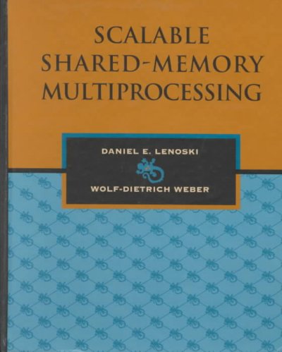 Scalable shared-memory multiprocessing / Daniel E. Lenoski, Wolf-Dietrich Weber.