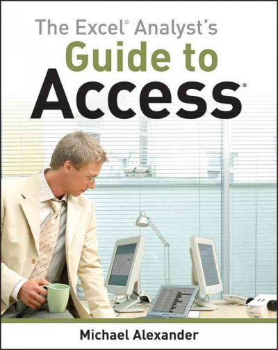 The Excel analyst's guide to Access / Michael Alexander.