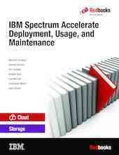 IBM Spectrum Accelerate, deployment, usage, and maintenance / Bertrand Dufrasne ... [and six others].