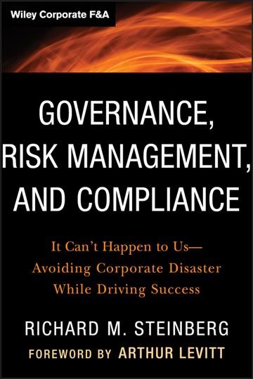 Governance, risk management, and compliance : it can't happen to us-- avoiding corporate disaster while driving success / Richard M. Steinberg.