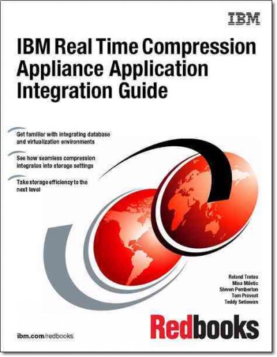 IBM Real Time Compression Appliance application integration guide / Roland Tretau [and others].