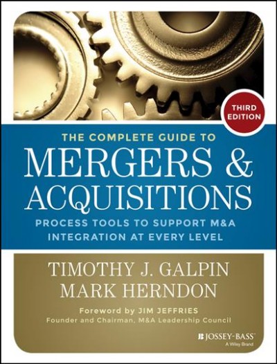 The complete guide to mergers and acquisitions : process tools to support m & a integration at every level / Timothy J. Galpin, Mark Herndon.