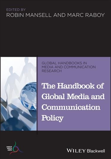 The handbook of global media and communication policy / edited by Robin Mansell and Marc Raboy.