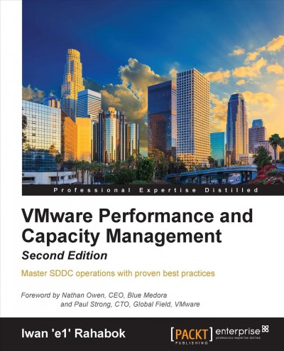VMware performance and capacity management : master SDDC operations with proven best practices / Iwan 'e1' Rahabok ; foreword by Nathan Owen and Paul Strong.