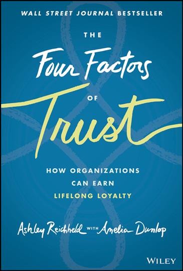The four factors of trust : how organizations can earn lifelong loyalty / Ashley Reichheld with Amelia Dunlop.