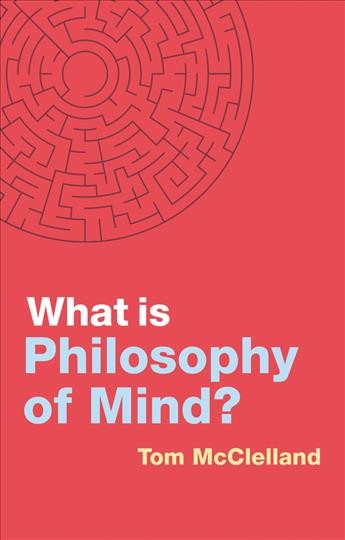 What is philosophy of mind? / Tom McClelland. 