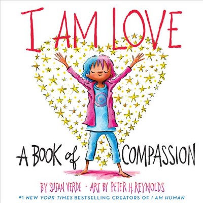 I am love : a book of compassion / by Susan Verde ; art by Peter H. Reynolds.