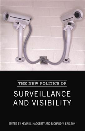 The new politics of surveillance and visibility [electronic resource] / edited by Kevin D. Haggerty and Richard V. Ericson.