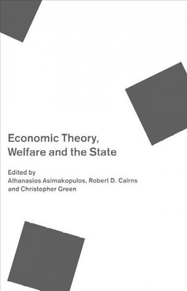 Economic theory, welfare and the State [electronic resource] : essays in honour of John C. Weldon / edited by Athanasios Asimakopulos, Robert D. Cairns and Christopher Green.