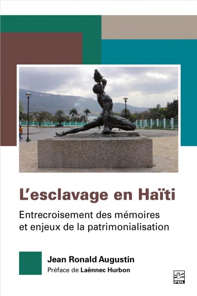 L'esclavage en Haïti : entrecroisement des mémoires et enjeux de la patrimonialisation / Jean Ronald Augustin ; preface de Laënnec Hurbon.
