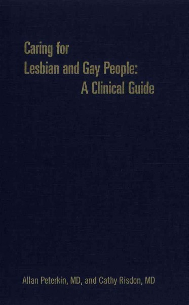 Caring for lesbian and gay people [electronic resource] : a clinical guide / Allan Peterkin and Cathy Risdon.