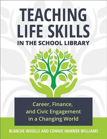 Teaching life skills in the school library : career, finance, and civic engagement in a changing world / Blanche Woolls and Connie Hamner Williams.