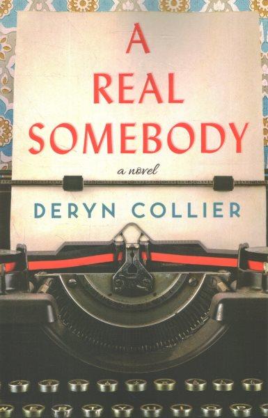 A real somebody : a novel / Deryn Collier.