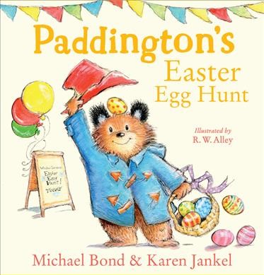 Paddington's Easter egg hunt / Michael Bond & Karen Jankel ; illustrated by R.W. Alley.