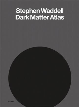 Stephen Waddell : dark matter atlas / exhibition curator, Grant Arnold ; essay, Craig Burnett.