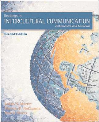 Readings in intercultural communication : experiences and contexts / [edited by] Judith N. Martin, Thomas K. Nakayama, Lisa A. Flores.