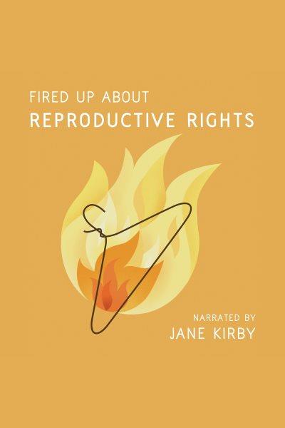 Fired Up About Reproductive Rights / Jane Kirby.