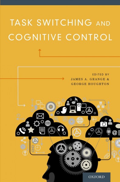 Task switching and cognitive control / edited by James A. Grange and George Houghton.