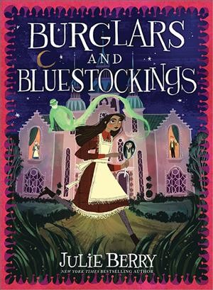 Burglars and bluestockings / Julie Berry.