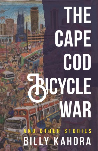 The Cape Cod bicycle war : and other stories / Billy Kahora.