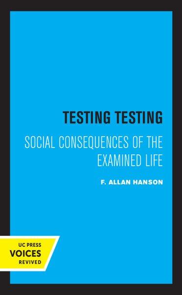 Testing Testing [electronic resource] : Social Consequences of the Examined Life.