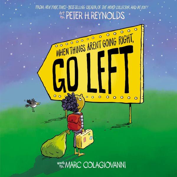 When things aren't going right, go left / words by Marc Colagiovanni ; art by Peter H. Reynolds.