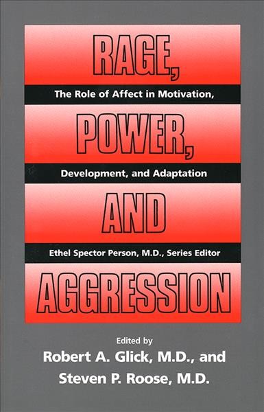 Rage, power, and aggression / edited by Robert A. Glick, M.D. & Steven P. Roose, M.D.