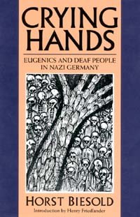 Crying hands : eugenics and deaf people in Nazi Germany / Horst Biesold ; translation by William Sayers ; introduction by Henry Friedlander.