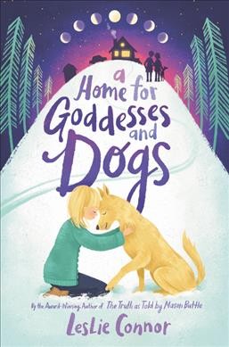 A home for goddesses and dogs / Leslie Connor.