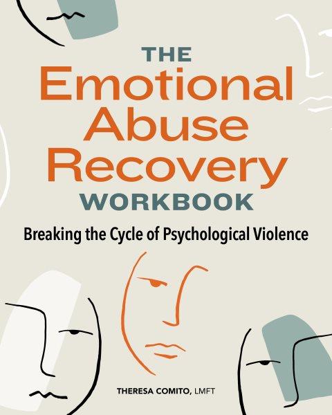 The emotional abuse recovery workbook : breaking the cycle of psychological violence / Theresa Comito. 