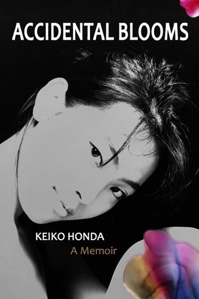 Accidental blooms : a memoir / byKeiko Honda.