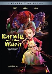 Earwig and the witch / directed by Goro Miyazaki ; screenplay by Keiko Niwa and Emi Gunji.