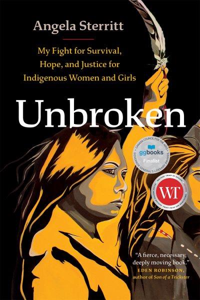 Unbroken [electronic resource] : my fight for survival, hope, and justice for indigenous women and girls / Angela Sterritt.