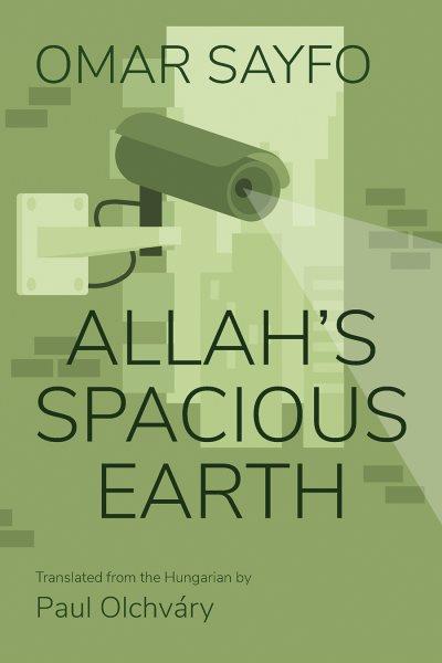 Allah's spacious earth / Omar Sayfo ; translated from the Hungarian by Paul Olchv&#xFFFD;ary.