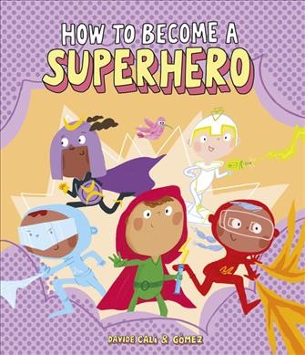 How to become a superhero / Davide Calì ; illustrated by Gómez.
