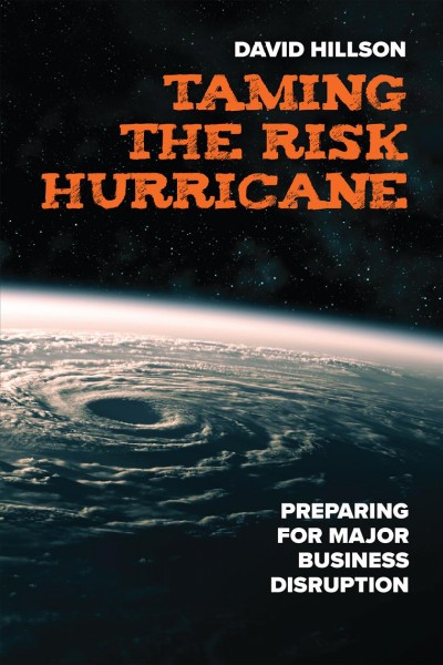 Taming the risk hurricane : preparing for major business disruption / David Hillson.