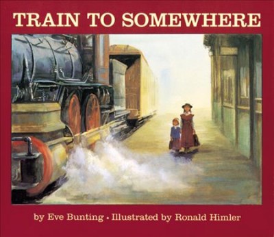 Train to Somewhere / by Eve Bunting ; illustrated by Ronald Himler.