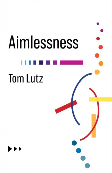 Aimlessness / Tom Lutz.