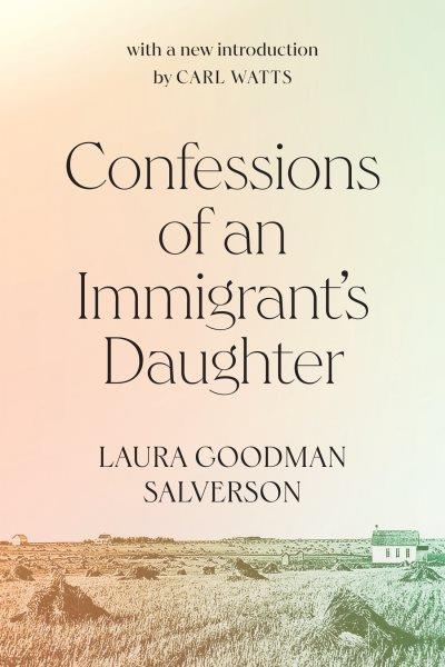 Confessions of an immigrant's daughter / Laura Goodman Salverson.