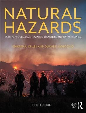 Natural hazards : earth's processes as hazards, disasters, and catastrophes / Edward A. Keller and Duane E. DeVecchio ; with assistance from Robert H. Blodgett.