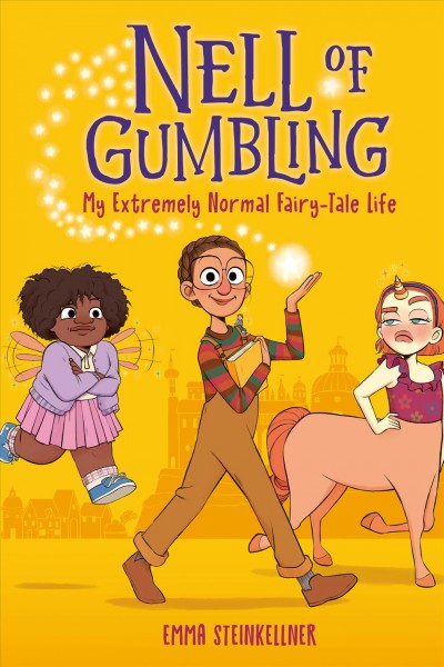 Nell of Gumbling : my extremely normal fairy-tale life / Emma Steinkellner.