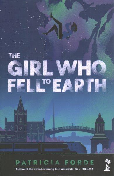 The girl who fell to Earth / Patricia Forde.