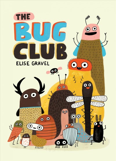 The bug club [electronic resource]. Elise Gravel.