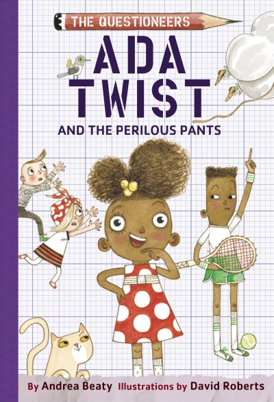 Ada twist and the perilous pants [electronic resource] : The questioneers book #2. Andrea Beaty.