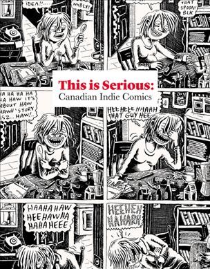 This is serious : Canadian indie comics / curated by Alana Traficante & Joe Ollmann.