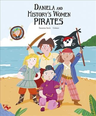Daniela and history's women pirates / Susanna Isern, Gomez ; English translation, Cecilia Ross.
