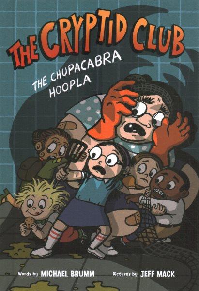 The cryptid club.  #3  The chupacabra hoopla / words by Michael Brumm ; pictures by Jeff Mack.