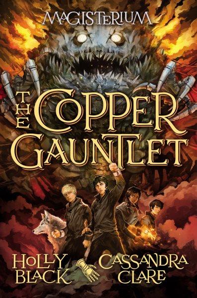 The Copper Gauntlet : Magisterium [electronic resource] / Holly Black and Cassandra Clare.